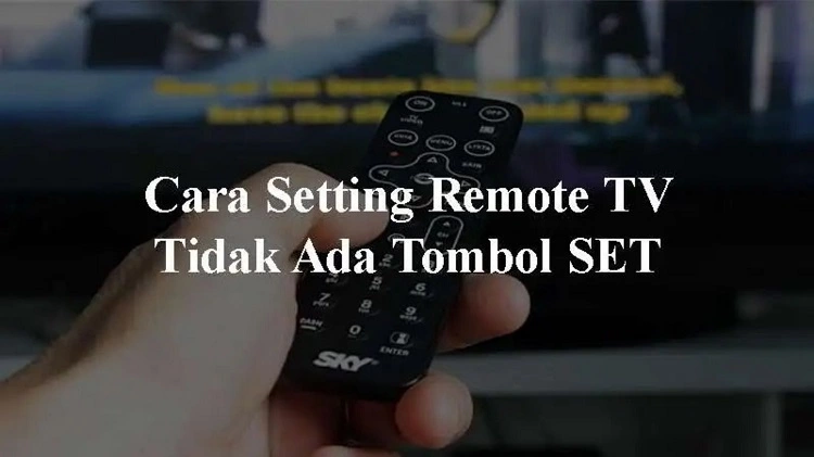 Cara Setting Remote TV Tidak Ada Tombol SET