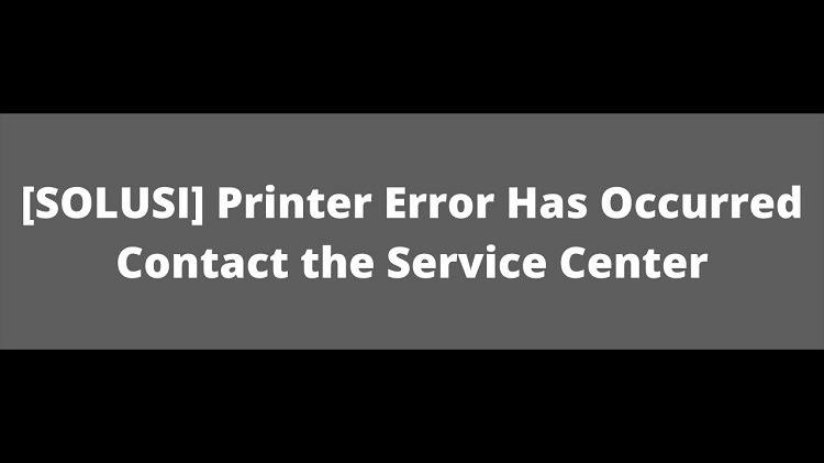 Printer Error Has Occurred Contact The Service Center