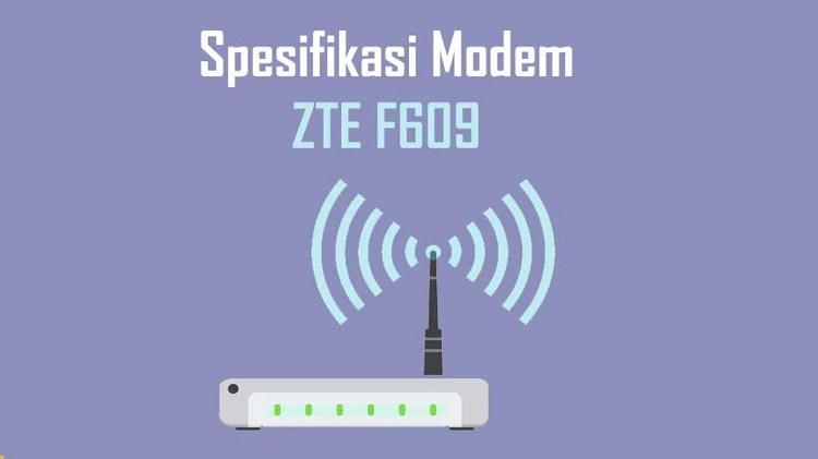 Spesifikasi Modem Indihome ZTE F609