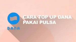 Cara Top Up DANA Pakai Pulsa