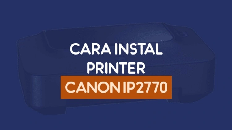 Cara Instal Printer Canon ip2770