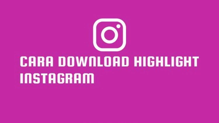 Download Highlight pada Instagram Tanpa Aplikasi
