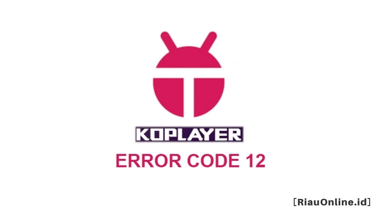 Cara Mengatasi KoPlayer Error Code 12