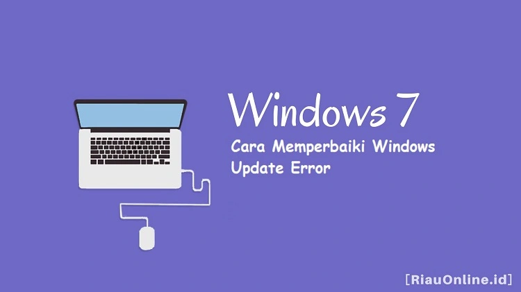 Cara Mengatasi Windows Update Error pada Windows 7