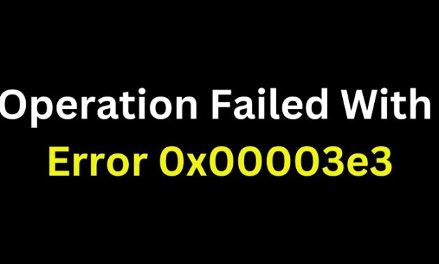 Operation Failed With Error 0x00003e3