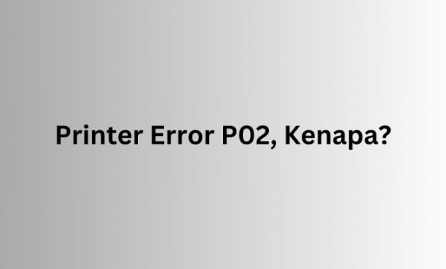 Kenapa Printer Error P02